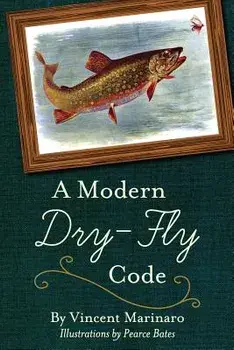 A Modern Dry-Fly Code/Vincent C. Marinaro