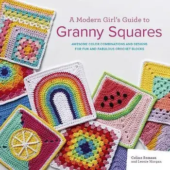 A Modern Girl's Guide to Granny Squares. Awesome Colour Combinations and Designs for Fun and Fabulous Crochet Blocks, Paperback/Leonie Morgan