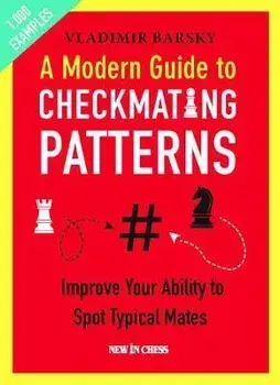 A Modern Guide to Checkmating Patterns: Improve Your Ability to Spot Typical Mates, Paperback/Vladimir Barsky