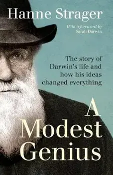A Modest Genius: The Story of Darwin's Life and How His Ideas Changed Everything, Paperback/Hanne Strager