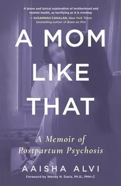 A Mom Like That: A Memoir of Postpartum Psychosis - Aaisha Alvi