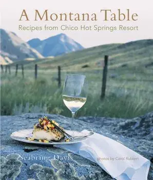 A Montana Table: Recipes from Chico Hot Springs Lodge, Hardcover/Seabring Davis