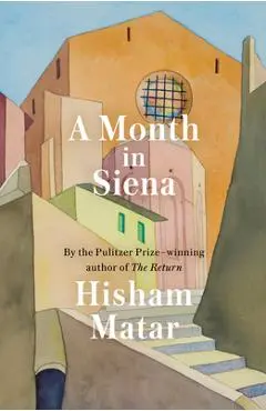 A Month in Siena - Hisham Matar