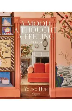 A Mood, a Thought, a Feeling: Interiors - Young Huh