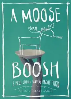 A Moose Boosh: A Few Choice Words about Food, Paperback/Eric-Shabazz Larkin