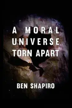 A Moral Universe Torn Apart, Paperback/Ben Shapiro