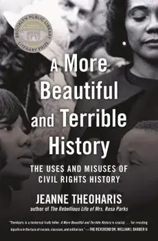 A More Beautiful and Terrible History: The Uses and Misuses of Civil Rights History, Paperback/Jeanne Theoharis