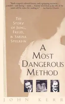 A Most Dangerous Method: The Story of Jung, Freud, and Sabina Spielrein, Paperback/John Kerr