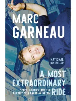 A Most Extraordinary Ride. Space, Politics, and the Pursuit of a Canadian Dream, Paperback/Marc Garneau