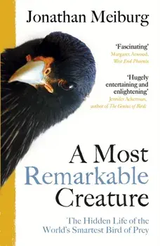 A Most Remarkable Creature. The Hidden Life of the World's Smartest Bird of Prey, Paperback/Jonathan Meiburg