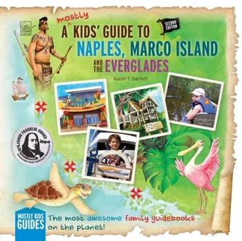 A (mostly) Kids' Guide to Naples, Marco Island & The Everglades: Second Edition, Paperback/Karen T. Bartlett