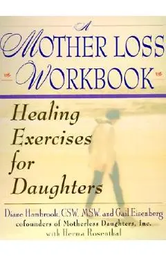 A Mother Loss Workbook: Healing Exercises for Daughters - Diane Hambrook