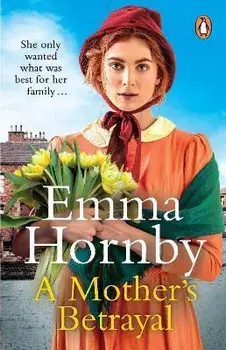 A Mother's Betrayal. A heart-stopping and compelling Victorian saga from the bestselling author of A Shilling for a Wife, Paperback/Emma Hornby