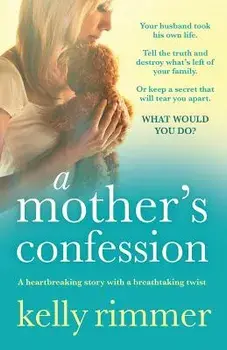A Mother's Confession: A Heartbreaking Story with a Breathtaking Twist, Paperback/Kelly Rimmer