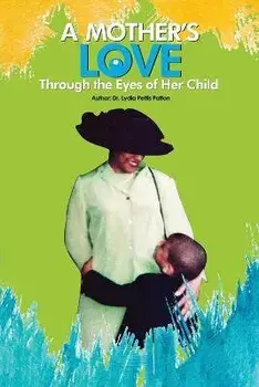 A Mother's Love...: Through the Eyes of Her Child, Paperback/Lydia Pettis Patton