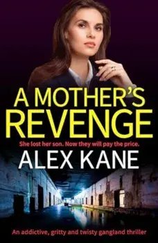A Mother's Revenge. A gritty, heart-racing thriller, Paperback/Alex Kane