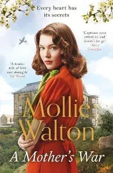 A Mother's War. The uplifting and empowering WW2 saga perfect for summer 2022, Paperback/Mollie Walton