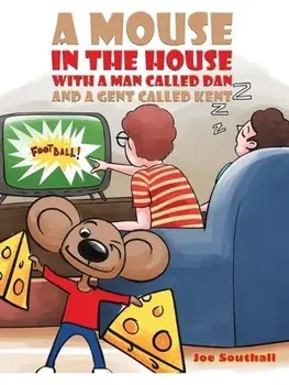 A Mouse in the House with a Man Called Dan and a Gent Called Kent, Paperback/Joe Southall