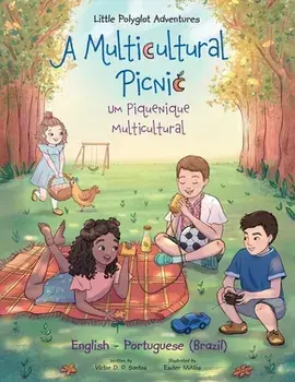 A Multicultural Picnic / Um Piquenique Multicultural - Bilingual English and Portuguese (Brazil) Edition: Children's Picture Book/Victor Dias de Oliveira Santos