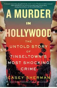 A Murder in Hollywood: The Untold Story of Tinseltown's Most Shocking Crime - Casey Sherman