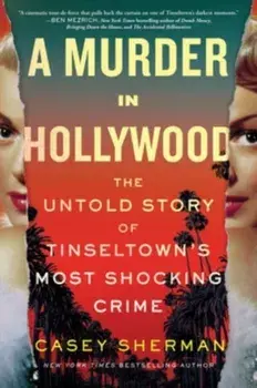 A Murder in Hollywood. The Untold Story of Tinseltown's Most Shocking Crime, Hardback/Casey Sherman