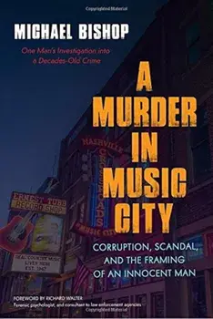 A Murder in Music City: Corruption, Scandal, and the Framing of an Innocent Man, Paperback/Michael Bishop