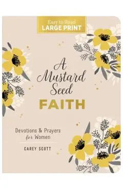 A Mustard Seed Faith Large Print: Devotions and Prayers for Women - Carey Scott