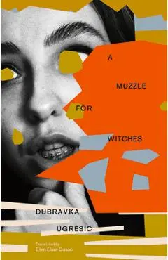 A Muzzle for Witches - Dubravka Ugresic