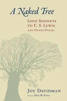 A Naked Tree: Love Sonnets to C. S. Lewis and Other Poems/Joy Davidman
