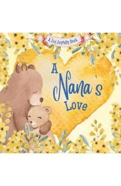A Nana's Love: A rhyming picture book for children and grandparents. - Joy Joyfully