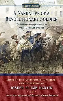 A Narrative of a Revolutionary Soldier: Some Adventures, Dangers, and Sufferings of Joseph Plumb Martin/Joseph Plumb Martin