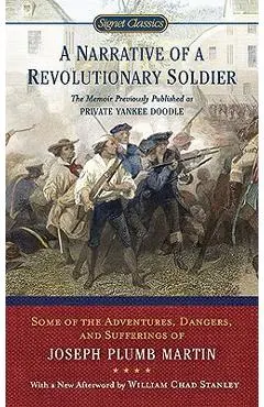 A Narrative of a Revolutionary Soldier: Some Adventures, Dangers, and Sufferings of Joseph Plumb Martin - Joseph Plumb Martin