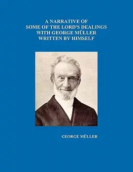 A Narrative of Some of the Lord's Dealings with George Mueller Written by Himself Vol. I-IV, Paperback/George Mueller