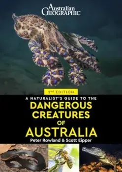 A Naturalist's Guide to Dangerous Creatures of Australia. 2 New edition, Paperback/Peter Rowland