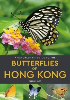 A Naturalist's Guide to the Butterflies of Hong Kong, Paperback/Jason Mann