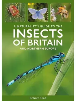 A Naturalist's Guide to the Insects of Britain and Northern Europe. 3 ed, Paperback/Robert Read