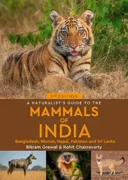 A Naturalist's Guide to the Mammals of India. 2 New edition, Paperback/Rohit Chakravarty