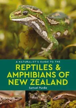 A Naturalist's Guide to the Reptiles & Amphibians Of New Zealand, Paperback/Samuel Purdie