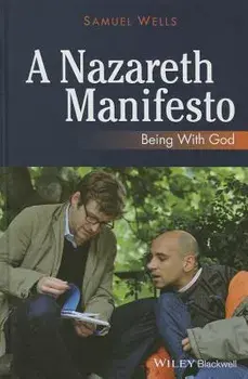 A Nazareth Manifesto: Being with God, Paperback/Samuel Wells