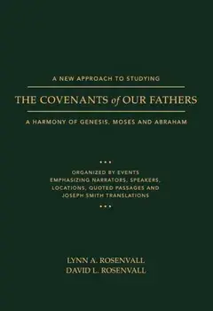 A New Approach to Studying the Covenants of Our Fathers: A Harmony of Genesis, Moses and Abraham, Paperback/Rosenvall