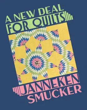 A New Deal for Quilts, Paperback/Janneken Smucker