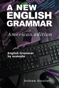A New English Grammar - American edition: English grammar by example, Paperback/Andrew Rossiter