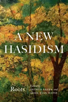 A New Hasidism: Roots, Paperback/Arthur Green