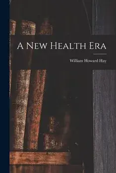 A New Health Era, Paperback/William Howard 1866-1940 N. 841 Hay