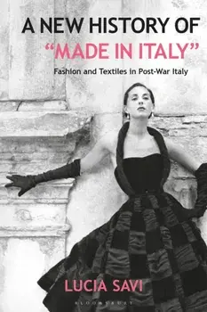 A New History of "Made in Italy". Fashion and Textiles in Post-War Italy, Paperback/Lucia (The Design Museum, UK) Savi