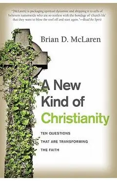 A New Kind of Christianity: Ten Questions That Are Transforming the Faith - Brian D. Mclaren
