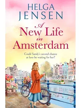 A New Life in Amsterdam. An uplifting, relatable later-in-life romance, Paperback/Helga Jensen