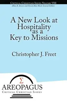 A New Look at Hospitality as a Key to Missions, Paperback/Christopher J. Freet