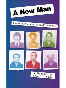 A New Man. Lesbian. Protest. Mania. Trans Man, Paperback/Charlie Kiss
