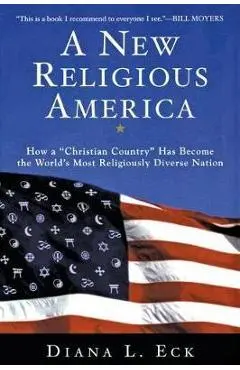 A New Religious America: How a Christian Country Has Become the World's Most Religiously Diverse Nation - Diana L. Eck